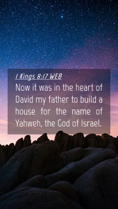 Picture 04 - 1 Kings 8:17 WEB Mobile Phone Wallpaper - Now it was in the heart of David my father to - Mobile Bible Verse Wallpaper