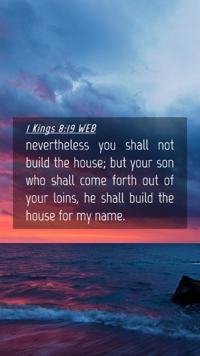 Picture 04 - 1 Kings 8:19 WEB Mobile Phone Wallpaper - nevertheless you shall not build the house; but - Mobile Bible Verse Wallpaper
