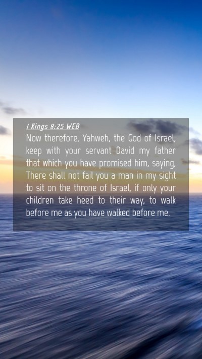 Picture 04 - 1 Kings 8:25 WEB Mobile Phone Wallpaper - Now therefore, Yahweh, the God of Israel, keep - Mobile Bible Verse Wallpaper