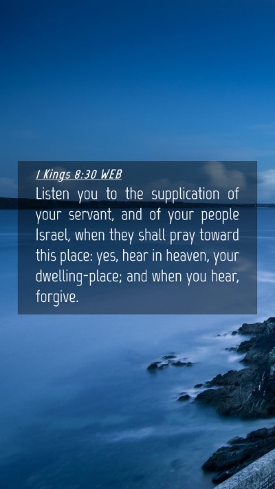 Picture 04 - 1 Kings 8:30 WEB Mobile Phone Wallpaper - Listen you to the supplication of your servant, - Mobile Bible Verse Wallpaper