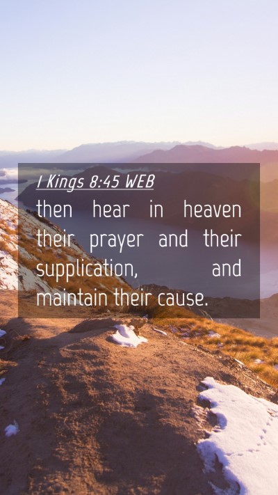 Picture 04 - 1 Kings 8:45 WEB Mobile Phone Wallpaper - then hear in heaven their prayer and their - Mobile Bible Verse Wallpaper