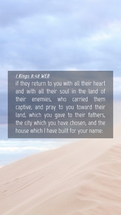 Picture 04 - 1 Kings 8:48 WEB Mobile Phone Wallpaper - if they return to you with all their heart and - Mobile Bible Verse Wallpaper