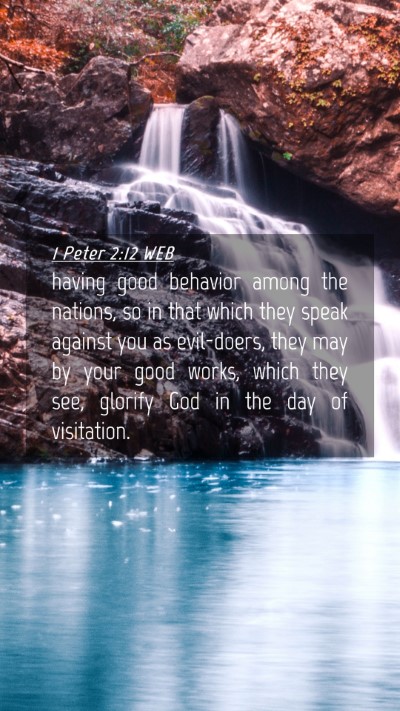 Picture 04 - 1 Peter 2:12 WEB Mobile Phone Wallpaper - having good behavior among the nations, so in - Mobile Bible Verse Wallpaper