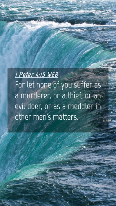 Picture 04 - 1 Peter 4:15 WEB Mobile Phone Wallpaper - For let none of you suffer as a murderer, or a - Mobile Bible Verse Wallpaper