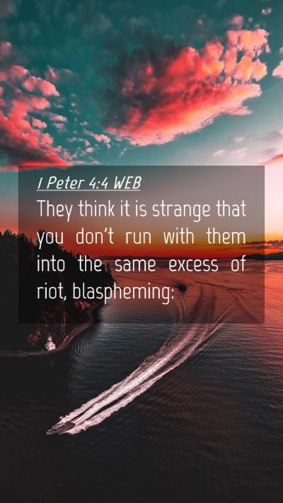 Picture 04 - 1 Peter 4:4 WEB Mobile Phone Wallpaper - They think it is strange that you don't run with - Mobile Bible Verse Wallpaper