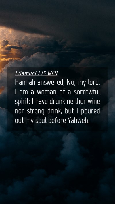 Picture 04 - 1 Samuel 1:15 WEB Mobile Phone Wallpaper - Hannah answered, No, my lord, I am a woman of a - Mobile Bible Verse Wallpaper