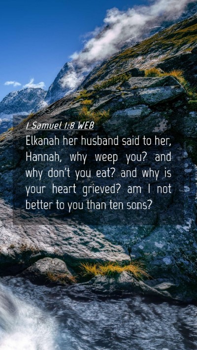 Picture 04 - 1 Samuel 1:8 WEB Mobile Phone Wallpaper - Elkanah her husband said to her, Hannah, why weep - Mobile Bible Verse Wallpaper