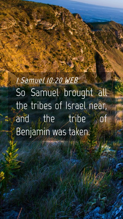 Picture 04 - 1 Samuel 10:20 WEB Mobile Phone Wallpaper - So Samuel brought all the tribes of Israel near, - Mobile Bible Verse Wallpaper