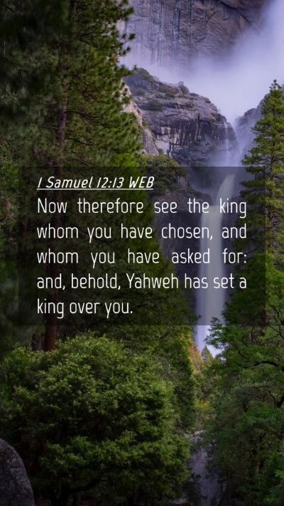 Picture 04 - 1 Samuel 12:13 WEB Mobile Phone Wallpaper - Now therefore see the king whom you have chosen, - Mobile Bible Verse Wallpaper