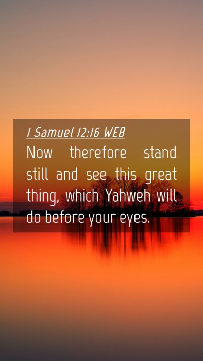 Picture 04 - 1 Samuel 12:16 WEB Mobile Phone Wallpaper - Now therefore stand still and see this great - Mobile Bible Verse Wallpaper