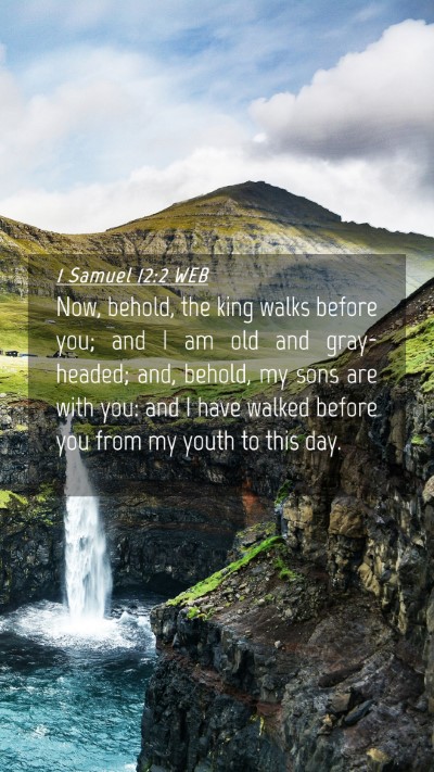 Picture 04 - 1 Samuel 12:2 WEB Mobile Phone Wallpaper - Now, behold, the king walks before you; and I am - Mobile Bible Verse Wallpaper