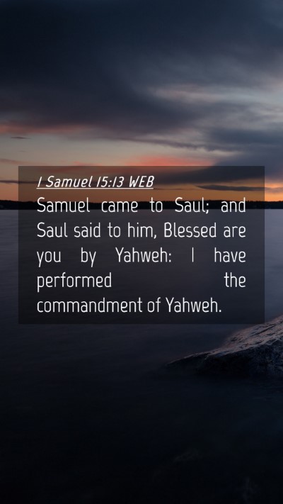 Picture 04 - 1 Samuel 15:13 WEB Mobile Phone Wallpaper - Samuel came to Saul; and Saul said to him, - Mobile Bible Verse Wallpaper
