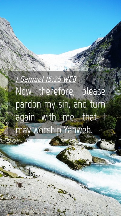Picture 04 - 1 Samuel 15:25 WEB Mobile Phone Wallpaper - Now therefore, please pardon my sin, and turn - Mobile Bible Verse Wallpaper