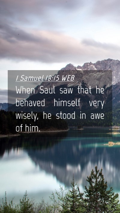 Picture 04 - 1 Samuel 18:15 WEB Mobile Phone Wallpaper - When Saul saw that he behaved himself very - Mobile Bible Verse Wallpaper