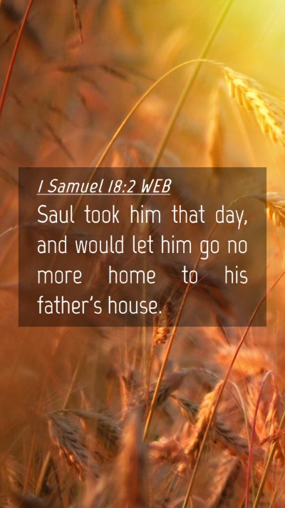 Picture 04 - 1 Samuel 18:2 WEB Mobile Phone Wallpaper - Saul took him that day, and would let him go no - Mobile Bible Verse Wallpaper