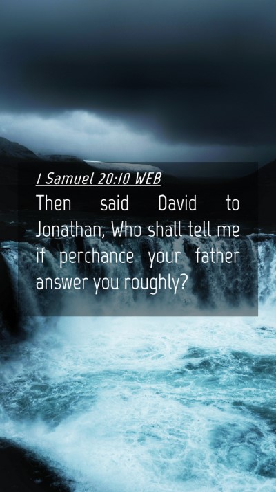 Picture 04 - 1 Samuel 20:10 WEB Mobile Phone Wallpaper - Then said David to Jonathan, Who shall tell me if - Mobile Bible Verse Wallpaper