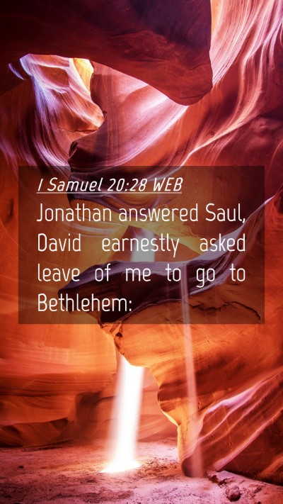 Picture 04 - 1 Samuel 20:28 WEB Mobile Phone Wallpaper - Jonathan answered Saul, David earnestly asked - Mobile Bible Verse Wallpaper