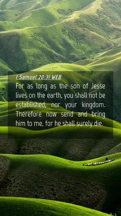 Picture 04 - 1 Samuel 20:31 WEB Mobile Phone Wallpaper - For as long as the son of Jesse lives on the - Mobile Bible Verse Wallpaper