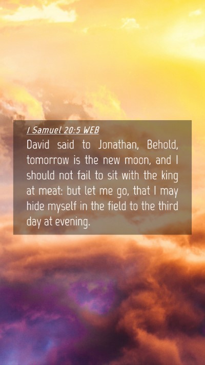 Picture 04 - 1 Samuel 20:5 WEB Mobile Phone Wallpaper - David said to Jonathan, Behold, tomorrow is the - Mobile Bible Verse Wallpaper