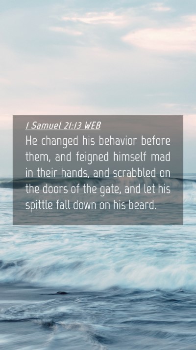 Picture 04 - 1 Samuel 21:13 WEB Mobile Phone Wallpaper - He changed his behavior before them, and feigned - Mobile Bible Verse Wallpaper