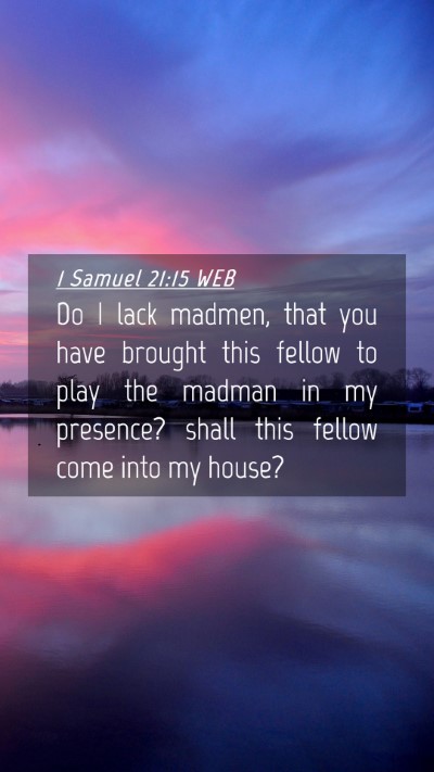 Picture 04 - 1 Samuel 21:15 WEB Mobile Phone Wallpaper - Do I lack madmen, that you have brought this - Mobile Bible Verse Wallpaper