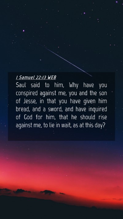 Picture 04 - 1 Samuel 22:13 WEB Mobile Phone Wallpaper - Saul said to him, Why have you conspired against - Mobile Bible Verse Wallpaper