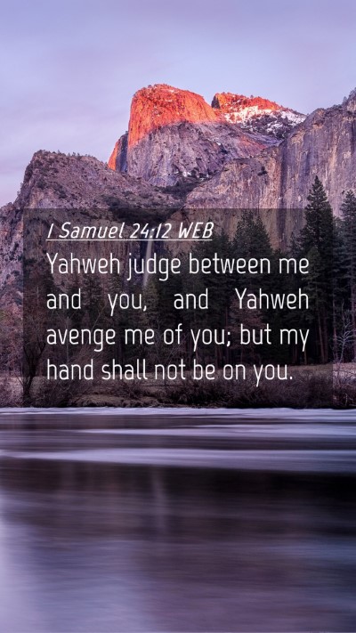 Picture 04 - 1 Samuel 24:12 WEB Mobile Phone Wallpaper - Yahweh judge between me and you, and Yahweh - Mobile Bible Verse Wallpaper