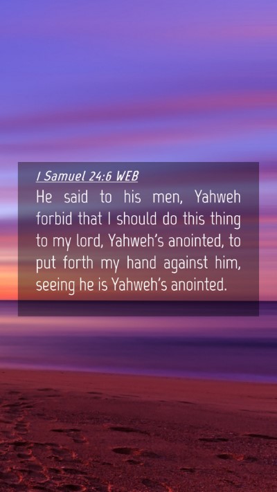 Picture 04 - 1 Samuel 24:6 WEB Mobile Phone Wallpaper - He said to his men, Yahweh forbid that I should - Mobile Bible Verse Wallpaper