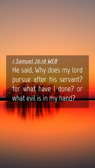 Picture 04 - 1 Samuel 26:18 WEB Mobile Phone Wallpaper - He said, Why does my lord pursue after his - Mobile Bible Verse Wallpaper