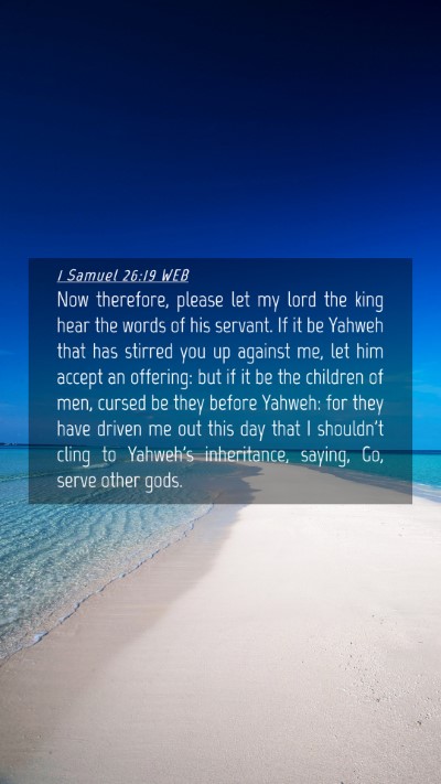 Picture 04 - 1 Samuel 26:19 WEB Mobile Phone Wallpaper - Now therefore, please let my lord the king hear - Mobile Bible Verse Wallpaper