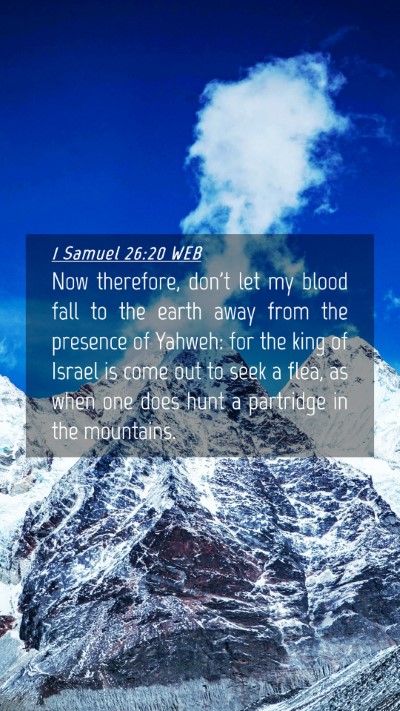 Picture 04 - 1 Samuel 26:20 WEB Mobile Phone Wallpaper - Now therefore, don't let my blood fall to the - Mobile Bible Verse Wallpaper