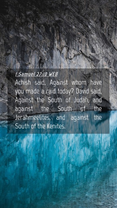 Picture 04 - 1 Samuel 27:10 WEB Mobile Phone Wallpaper - Achish said, Against whom have you made a raid - Mobile Bible Verse Wallpaper