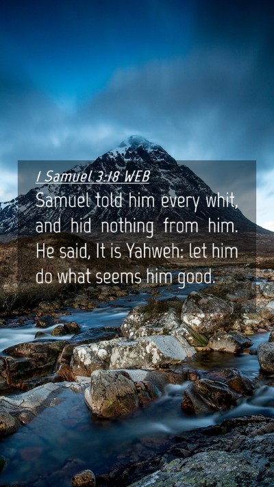 Picture 04 - 1 Samuel 3:18 WEB Mobile Phone Wallpaper - Samuel told him every whit, and hid nothing from - Mobile Bible Verse Wallpaper