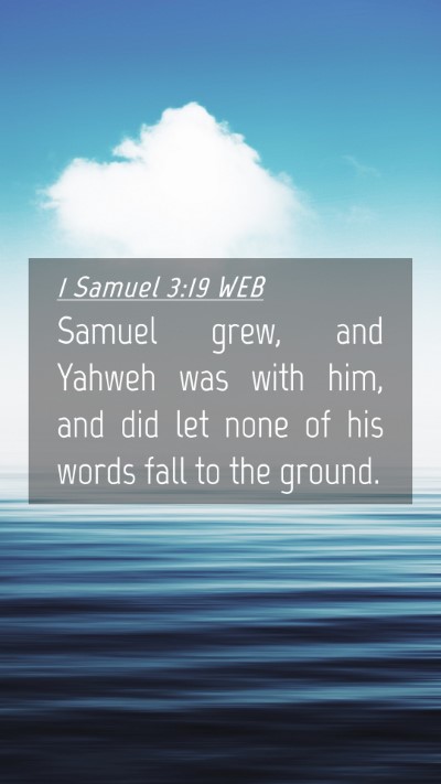 Picture 04 - 1 Samuel 3:19 WEB Mobile Phone Wallpaper - Samuel grew, and Yahweh was with him, and did let - Mobile Bible Verse Wallpaper