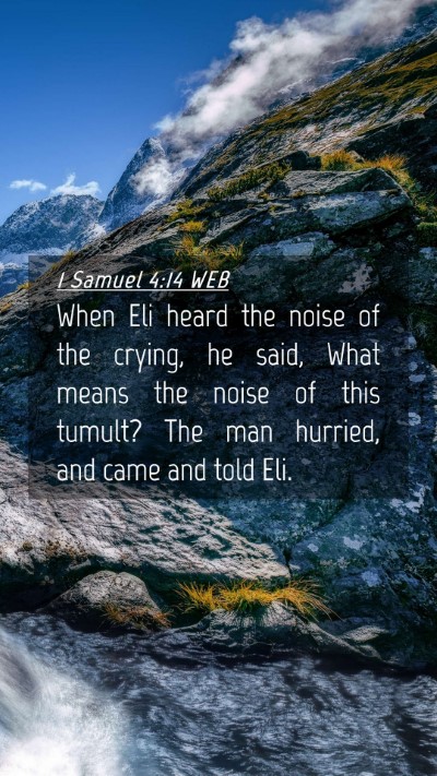 Picture 04 - 1 Samuel 4:14 WEB Mobile Phone Wallpaper - When Eli heard the noise of the crying, he said, - Mobile Bible Verse Wallpaper