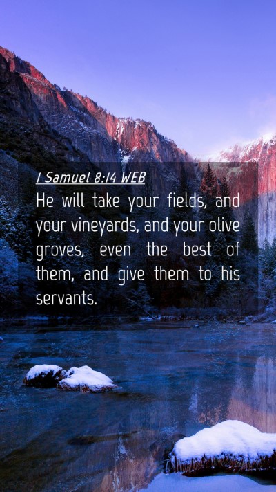Picture 04 - 1 Samuel 8:14 WEB Mobile Phone Wallpaper - He will take your fields, and your vineyards, and - Mobile Bible Verse Wallpaper