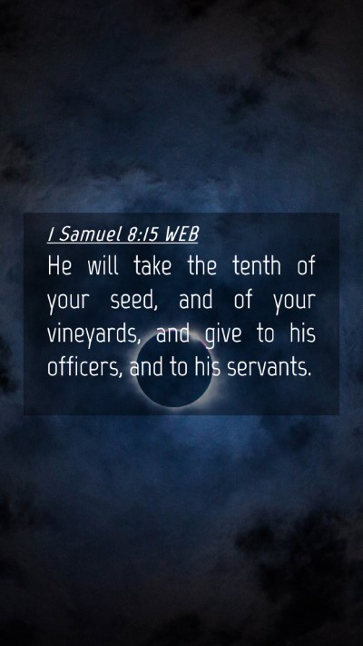 Picture 04 - 1 Samuel 8:15 WEB Mobile Phone Wallpaper - He will take the tenth of your seed, and of your - Mobile Bible Verse Wallpaper