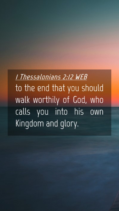 Picture 04 - 1 Thessalonians 2:12 WEB Mobile Phone Wallpaper - to the end that you should walk worthily of God, - Mobile Bible Verse Wallpaper