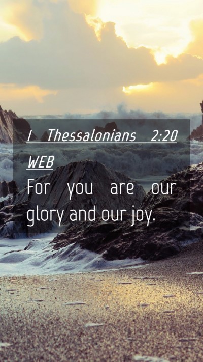 Picture 04 - 1 Thessalonians 2:20 WEB Mobile Phone Wallpaper - For you are our glory and our - Mobile Bible Verse Wallpaper