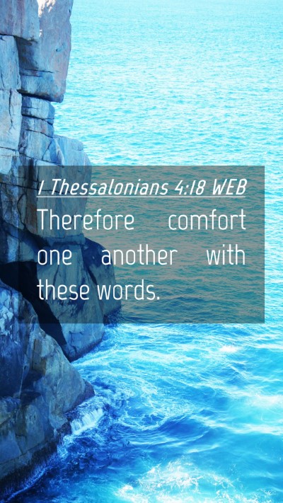 Picture 04 - 1 Thessalonians 4:18 WEB Mobile Phone Wallpaper - Therefore comfort one another with these - Mobile Bible Verse Wallpaper