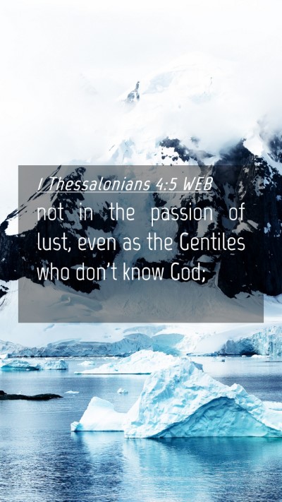 Picture 04 - 1 Thessalonians 4:5 WEB Mobile Phone Wallpaper - not in the passion of lust, even as the Gentiles - Mobile Bible Verse Wallpaper