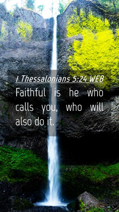Picture 04 - 1 Thessalonians 5:24 WEB Mobile Phone Wallpaper - Faithful is he who calls you, who will also do - Mobile Bible Verse Wallpaper