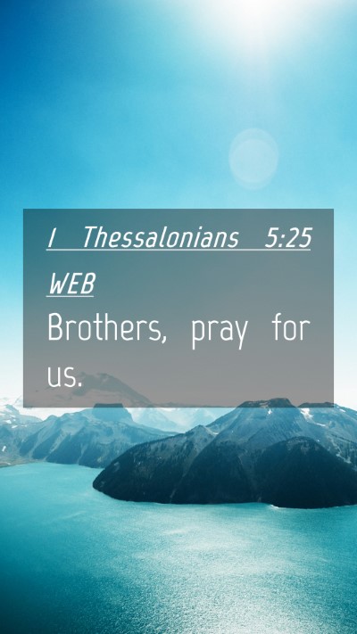 Picture 04 - 1 Thessalonians 5:25 WEB Mobile Phone Wallpaper - Brothers, pray for - Mobile Bible Verse Wallpaper