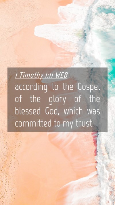 Picture 04 - 1 Timothy 1:11 WEB Mobile Phone Wallpaper - according to the Gospel of the glory of the - Mobile Bible Verse Wallpaper