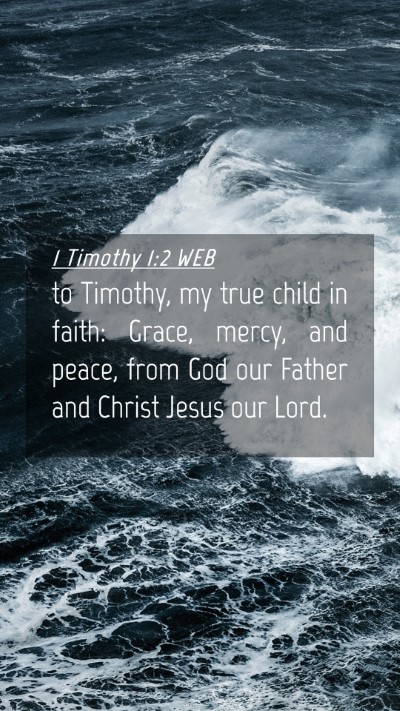 Picture 04 - 1 Timothy 1:2 WEB Mobile Phone Wallpaper - to Timothy, my true child in faith: Grace, mercy, - Mobile Bible Verse Wallpaper