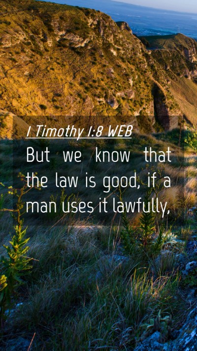 Picture 04 - 1 Timothy 1:8 WEB Mobile Phone Wallpaper - But we know that the law is good, if a man uses - Mobile Bible Verse Wallpaper
