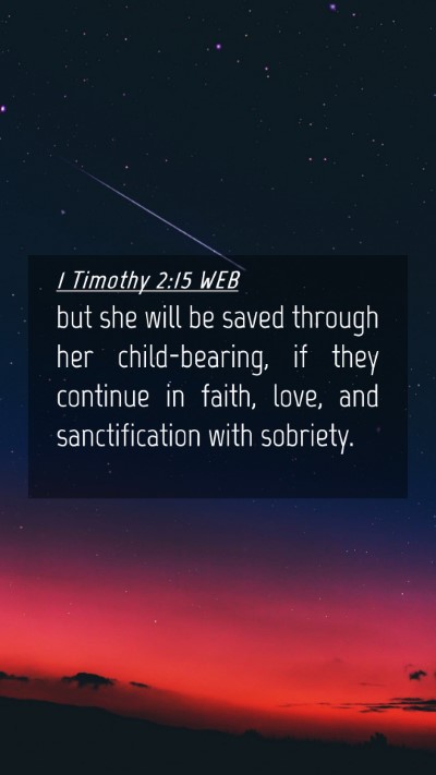 Picture 04 - 1 Timothy 2:15 WEB Mobile Phone Wallpaper - but she will be saved through her child-bearing, - Mobile Bible Verse Wallpaper