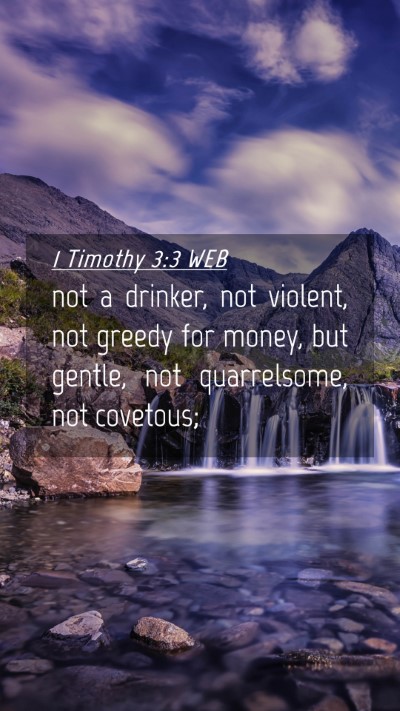 Picture 04 - 1 Timothy 3:3 WEB Mobile Phone Wallpaper - not a drinker, not violent, not greedy for money, - Mobile Bible Verse Wallpaper