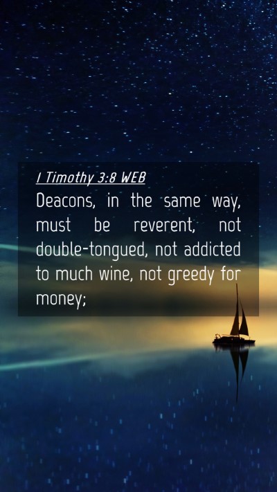 Picture 04 - 1 Timothy 3:8 WEB Mobile Phone Wallpaper - Deacons, in the same way, must be reverent, not - Mobile Bible Verse Wallpaper