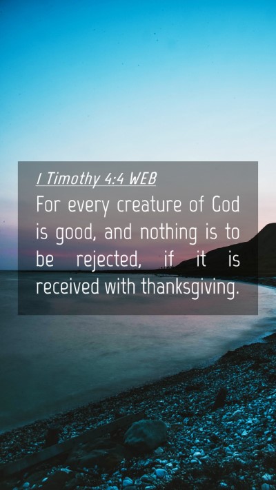 Picture 04 - 1 Timothy 4:4 WEB Mobile Phone Wallpaper - For every creature of God is good, and nothing is - Mobile Bible Verse Wallpaper